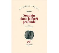 Soudain dans la forêt profonde Amos Oz (Auteur), Sylvie Cohen (Traduction)