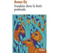 Soudain dans la forêt profonde Amos Oz (Auteur), Sylvie Cohen (Traduction)
