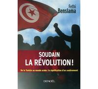 Soudain la révolution ! De la Tunisie au monde arabe : la signification d'un soulèvement - Fethi Benslama - Denoël - broché - Essai