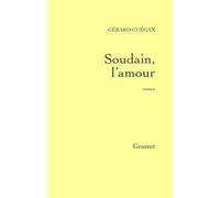 Soudain, l'amour - Gérard Guégan - Grasset - broché - Roman
