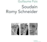 Soudain Romy Schneider Guillaume Poix (Auteur)