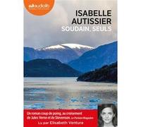 Soudain, seuls Isabelle Autissier (Auteur), Elisabeth Ventura (Lu par)