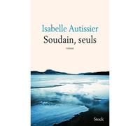 Isabelle Autissier – Soudain, seuls – Roman – broché (Stock)