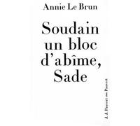 Soudain un bloc d'abîme, Sade Introduction aux oeuvres complètes de Sade - Annie Le Brun - Pauvert - broché - Etude
