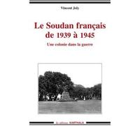 Soudan français de 1939 à 1945. Une colonie dans la guerre (Le) Vincent Joly (Auteur)