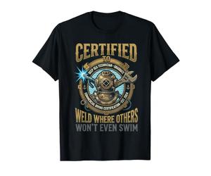 Soudeur certifié Weld Where Others Won't Even Swim Deep Sea T-Shirt