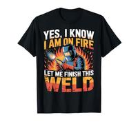 Soudeur Oui I Know I'm on Fire Let Me Finish This Weld T-Shirt