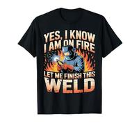 Soudeur Oui I Know I'm on Fire Let Me Finish This Weld T-Shirt