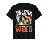 Soudeur Oui I Know I'm on Fire Let Me Finish This Weld T-Shirt