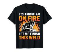 Soudeur Oui I Know I'm on Fire Let Me Finish This Weld T-Shirt