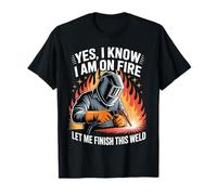Soudeur Oui I Know I'm on Fire Let Me Finish This Weld T-Shirt