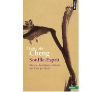 Souffle-Esprit Textes théoriques chinois sur l'art pictural - François Cheng - Points - Poche - Essai