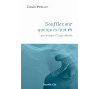Souffler sur quelques lueurs: par temps d'inquiétude