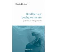 Souffler sur quelques lueurs Par temps d'inquiétude - Claude Plettner - Nouvelle Cite - broché - Essai