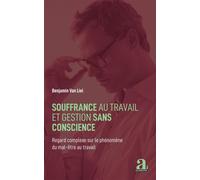 Souffrance au travail et gestion sans conscience Regard complexe sur le phénomène du mal-être au travail - Benjamin Van Liel - Academia Eds - broché - Essai