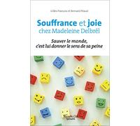 Souffrance Et Joie Chez Madeleine Delbrêl - Sauver Le Monde, C'est Lui Donner Le Sens De Sa Peine