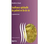 Souffrance spirituelle du patient en fin de vie Bénédicte ECHARD (Auteur)