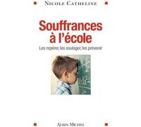 Souffrances À L'école - Les Repérer, Les Soulager, Les Prévenir