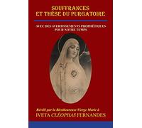 Souffrances Et Thèse Du Purgatoire: Avec Des Avertissements Prophétiques Pour Notre Temps