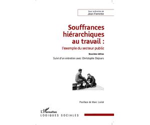Souffrances hiérarchiques au travail : l'exemple du secteur public Suivi d'un entretien avec Christophe Dejours - Jean Ferrette - L'harmattan - broché - Etude