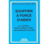 Souffrir à force d'aider - Le burnout dans la relation d'aide : une perspective nouvelle
