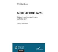 Souffrir Dans La Vie - Réflexions Sur L'essence Humaine De Michel Henry