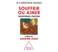 Souffrir ou aimer: Transformer l'émotion