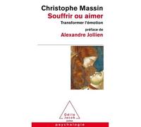 Souffrir ou aimer Transformer l'émotion - Christophe Massin - Odile Jacob - Poche - Guide