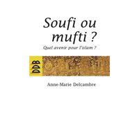 Soufi ou mufti ? Quel avenir pour l'islam ? - Anne-Marie Delcambre - Desclée De Brouwer - broché - Essai