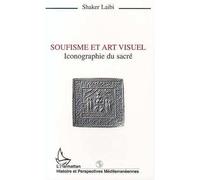 Soufisme et art visuel Iconographie du sacré - Shaker Laibi - L'harmattan - broché - Livre