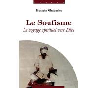 Soufisme (le) : le Voyage Spirituel Vers Dieu
