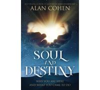 Soul and Destiny: Why You Are Here and What You Came To Do