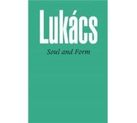 Soul and Form by Georg Lukacs Lukacs, Georg (Auteur)