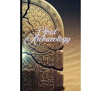 Soul Archaeology: A 58-Day Guided Journal With Shadow Work Prompts, Neuroscience-Backed Rituals & Trauma Alchemy Tools