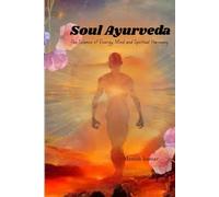 Soul Ayurveda: The Science of Energy, Mind and Spiritual Harmony