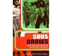 Soul Babies: Black Popular Culture and the Post-Soul Aesthetic Neal, Mark Anthony (Auteur)