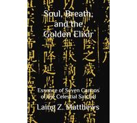 Soul, Breath, and the Golden Elixir: Essence of Seven Canons of the Celestial Satchel