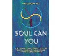 Soul Can You: How Expanded Consciousness Cultivates Spiritual Awakening, Trauma Healing, and Creative Breakthroughs