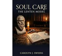 Soul Care: The Lenten Model