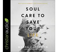 Soul Care to Save Your Life: How Radical Honesty Leads to Real Healing