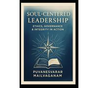 SOUL-CENTERED LEADERSHIP: Ethics, Governance & Integrity in Action