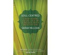Soul-Centred: Transform Your Life In 8 Weeks With Meditation Mclean, Sarah (Auteur)