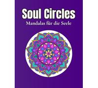 Soul Circles - Mandalas für die Seele: 40 harmonische Mandala Motive für innere Ruhe, Fokus und kreative Auszeiten