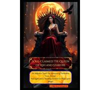 Soul-Claimed: The Queen of Ash and Starfire: An Addictive Dark Fae Romance of Forbidden Love, Sacred Betrayal, and a Destiny Written in Blood and Magic