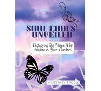 Soul Code Unveiled: Reclaiming the Divine Mission Hidden in Your Numbers