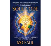 Soul Code: Your Hidden Power to Create the Life You Want