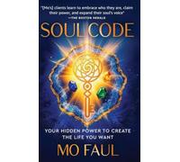 Soul Code: Your Hidden Power to Create the Life You Want