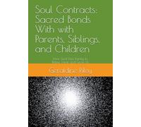 Soul Contracts: Sacred Bonds With with Parents, Siblings, and Children: How God Uses Family to Refine, Heal, and Grow Us