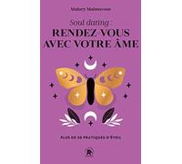 Soul dating : rendez-vous avec votre âme: Plus de 50 pratiques d'éveil