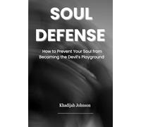 Soul Defense: How To Prevent Your Soul from Becoming the Devils Playground